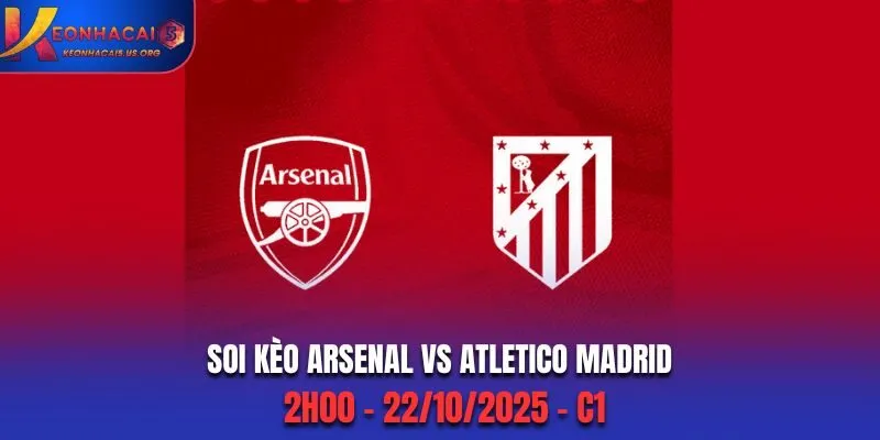 Soi Kèo Arsenal vs Atletico Madrid: 2h00 - 22/10/2025 - C1